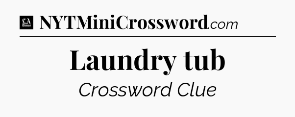 Laundry tub - LA Times Crossword