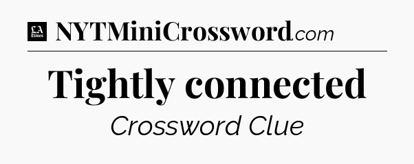 Tightly connected - LA Times Crossword