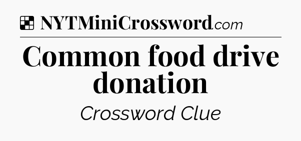 Solution: Common food drive donation - NYT Crossword