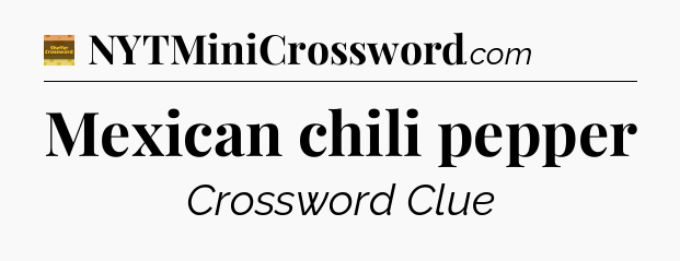 Mexican chili pepper - Eugene Sheffer Crossword