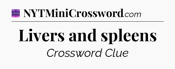 Livers and spleens - Thomas Joseph Crossword