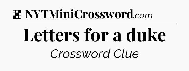 Solution: Letters for a duke - NYT Crossword