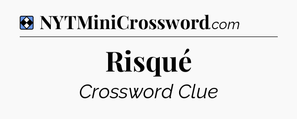 Solution: Risqué - NYT Mini Crossword