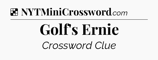 Solution: Golf's Ernie - NYT Crossword