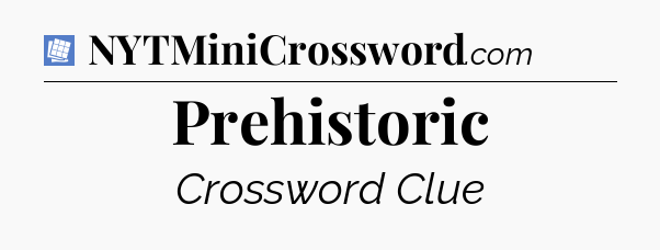 Prehistoric Puzzle Page Crossword Clue