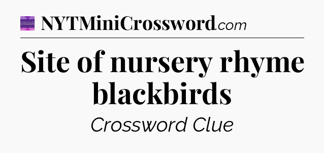 Site of nursery rhyme blackbirds - Thomas Joseph Crossword