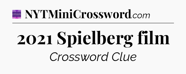 2021 Spielberg film - Thomas Joseph Crossword