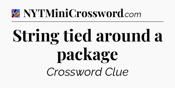 String tied around a package Crossword Clue