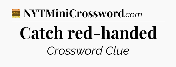 Catch red-handed crossword clue Eugene Sheffer