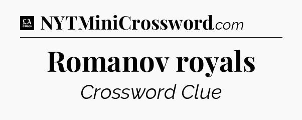 Romanov royals - LA Times Crossword
