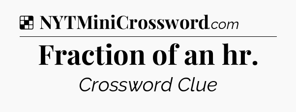 Solution: Fraction of an hr - NYT Crossword