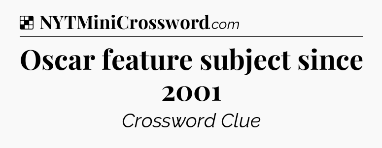 Solution: Oscar feature subject since 2001 - NYT Crossword