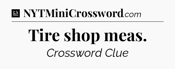 Tire shop meas - LA Times Crossword