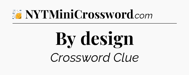 By design - 7 Little Words