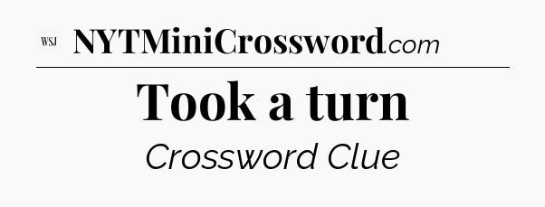 Took a turn - WSJ Crossword