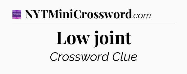Low joint - Thomas Joseph Crossword