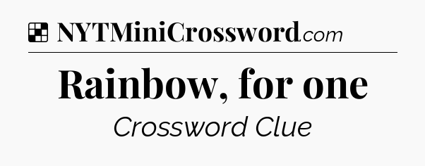 Solution: Rainbow, for one - NYT Crossword