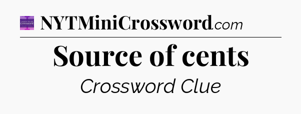 Source of cents - Thomas Joseph Crossword