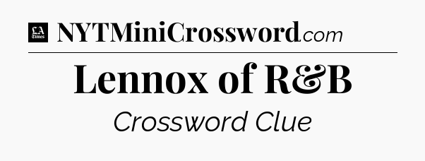 Lennox of R&B - LA Times Crossword