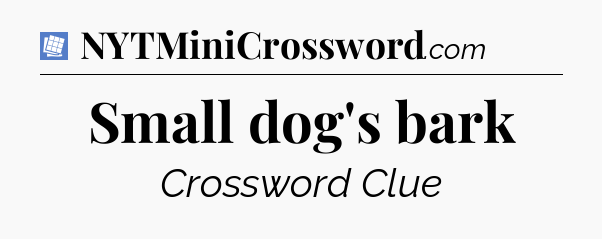 Small dog's bark Puzzle Page Crossword Clue
