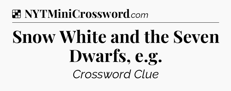 Solution: Snow White and the Seven Dwarfs, e.g - NYT Crossword