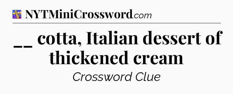 __ cotta, Italian dessert of thickened cream Codycross