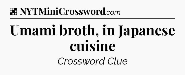 Solution: Umami broth, in Japanese cuisine - NYT Crossword