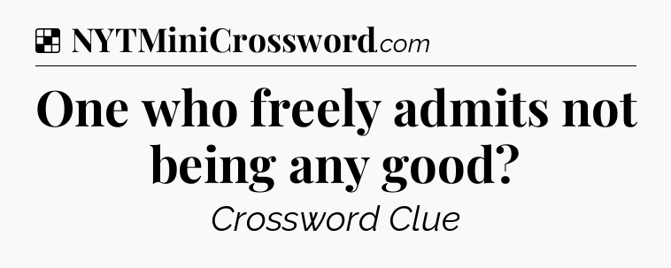 Solution: One who freely admits not being any good - NYT Crossword