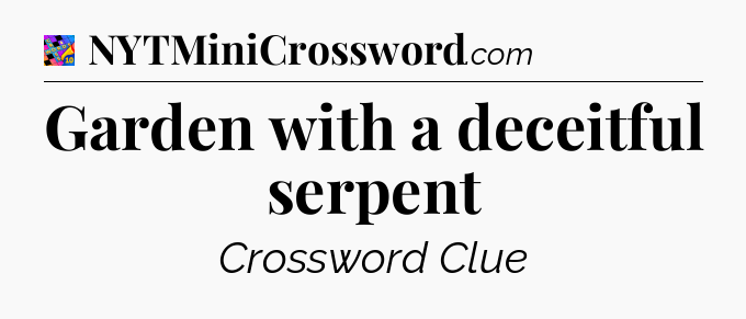 Garden with a deceitful serpent Crossword Clue