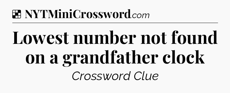 Solution: Lowest number not found on a grandfather clock - NYT Crossword