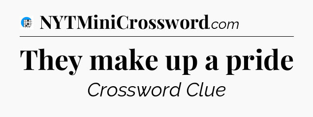 They make up a pride Crossword Clue