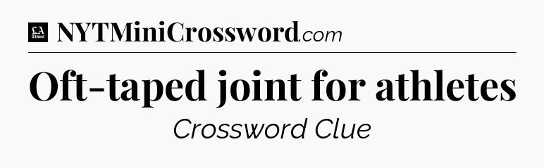 Oft-taped joint for athletes - LA Times Crossword