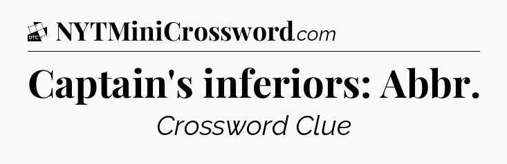 Captain's inferiors: Abbr - Daily Themed Classic Crossword