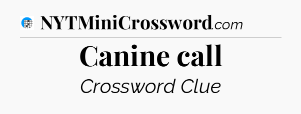 Canine call Crossword Clue
