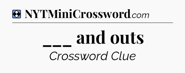 Solution: ___ and outs - NYT Mini Crossword