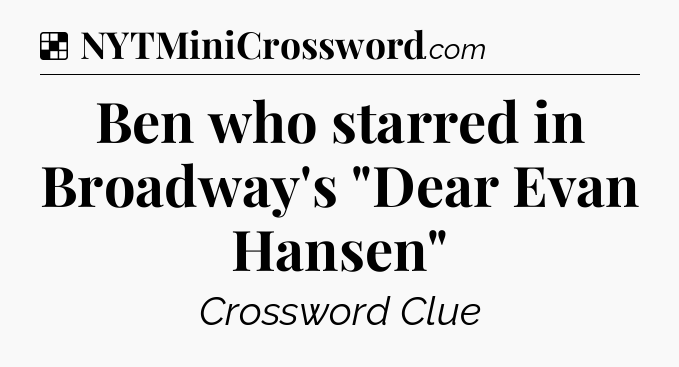 Solution: Ben who starred in Broadway's 