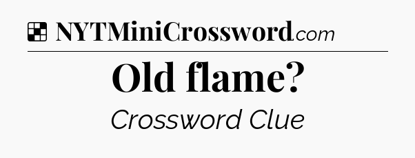 Solution: Old flame - NYT Crossword