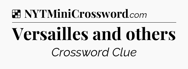 Solution: Versailles and others - NYT Crossword