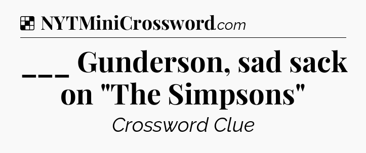 Solution: ___ Gunderson, sad sack on 