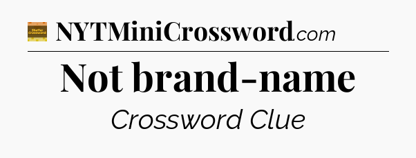 Not brand-name - Eugene Sheffer Crossword