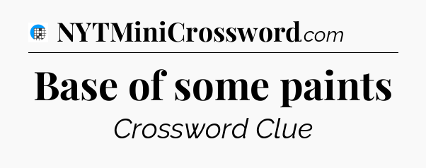 Base of some paints Crossword Clue