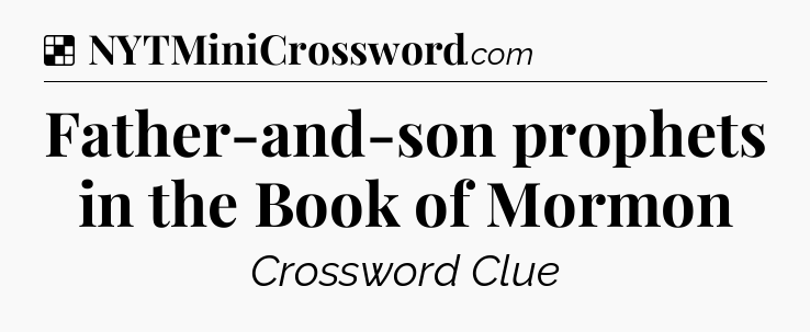 Solution: Father-and-son prophets in the Book of Mormon - NYT Crossword