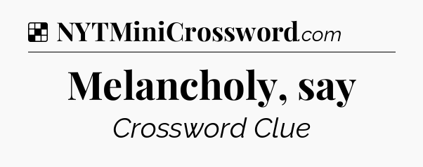 Solution: Melancholy, say - NYT Crossword