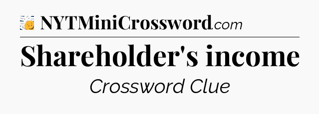 Shareholder's income - 7 Little Words