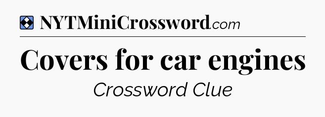 Solution: Covers for car engines - NYT Mini Crossword