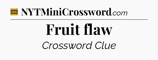 Fruit flaw - Eugene Sheffer Crossword