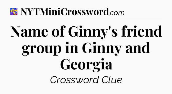 Name of Ginny's friend group in Ginny and Georgia Codycross
