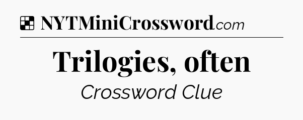 Solution: Trilogies, often - NYT Crossword