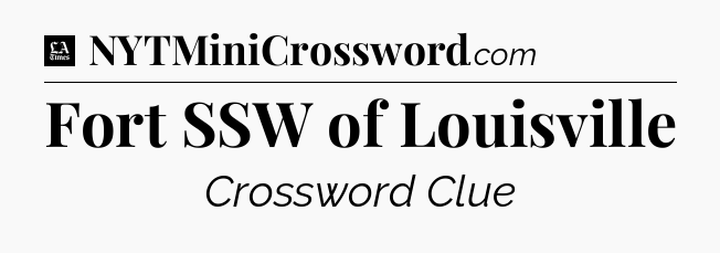 Fort SSW of Louisville - LA Times Crossword