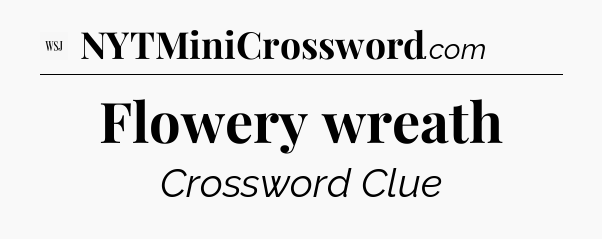 Flowery wreath - WSJ Crossword